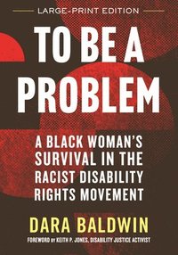 bokomslag To Be a Problem: A Black Woman's Survival in the Racist Disability Rights Movement