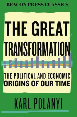 Karl Polanyi - The Great Transformation: The Political and Economic Origins of Our Time, Inbunden