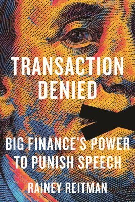 bokomslag Transaction Denied: Big Finance's Power to Punish Speech