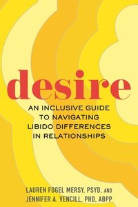bokomslag Desire: An Inclusive Guide to Navigating Libido Differences in Relationships