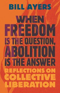 bokomslag When Freedom Is the Question, Abolition Is the Answer