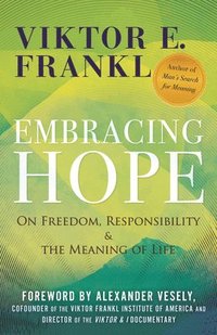 bokomslag Embracing Hope: On Freedom, Responsibility & the Meaning of Life