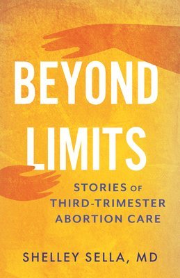 bokomslag Beyond Limits: Stories of Third-Trimester Abortion Care