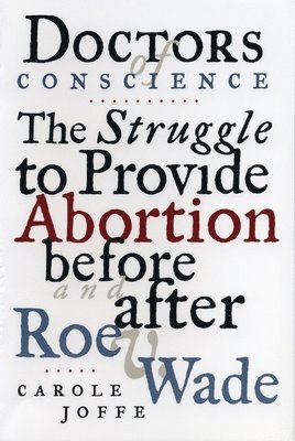 Carole E. Joffe, Carole Joffe - Doctors of Conscience, Häftad