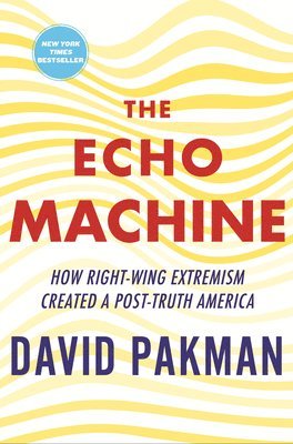 bokomslag The Echo Machine: How Right-Wing Extremism Created a Post-Truth America