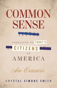 bokomslag Common Sense (1776), Addressed to Today's Citizens of America: An Erasure