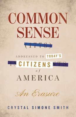 bokomslag Common Sense (1776), Addressed to Today's Citizens of America: An Erasure