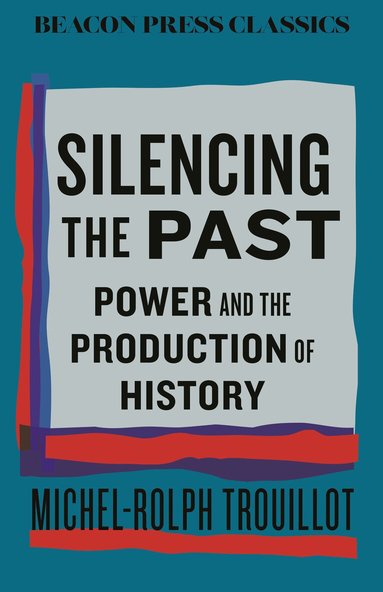 Michel-Rolph Trouillot - Silencing the Past, Inbunden