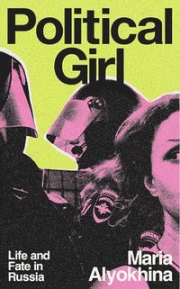 bokomslag Political Girl: Life and Fate in Today's Russia