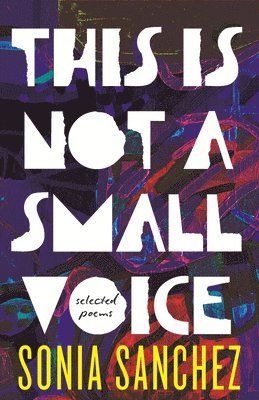 Sonia Sanchez - This Is Not a Small Voice: Selected Poems, Häftad