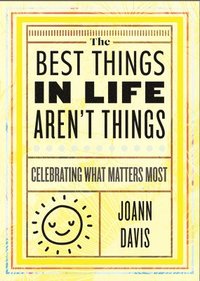 bokomslag The Best Things in Life Aren't Things: Celebrating What Matters Most