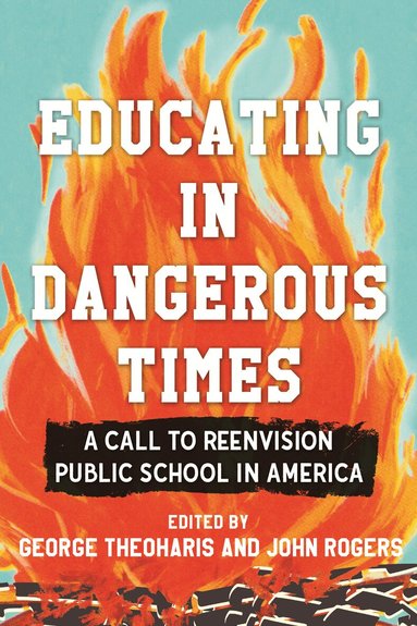 George Theoharis, John Rogers, George Theoharis, John Rogers - Educating in Dangerous Times, Häftad