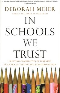 bokomslag In Schools We Trust: Creating Communities of Learning in an Era of Testing and Standardization