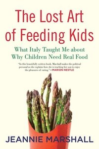 bokomslag The Lost Art of Feeding Kids