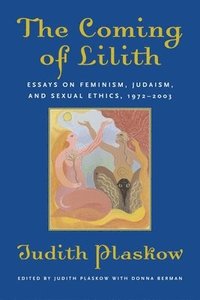 bokomslag The Coming of Lilith: Essays on Feminism, Judaism, and Sexual Ethics, 1972-2003