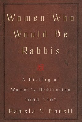 Pamela Susan Nadell - Women Who Would Be Rabbis, Häftad