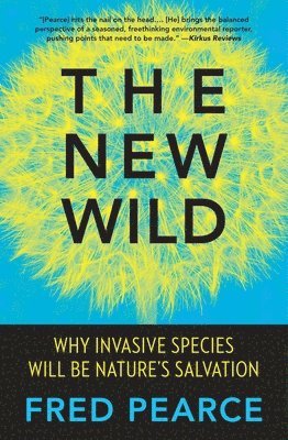 bokomslag The New Wild: Why Invasive Species Will Be Nature's Salvation