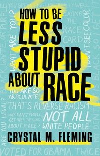 bokomslag How To Be Less Stupid About Race