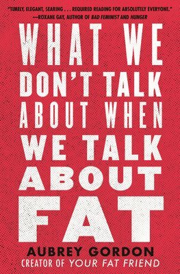 bokomslag What We Dont Talk About When We Talk About Fat