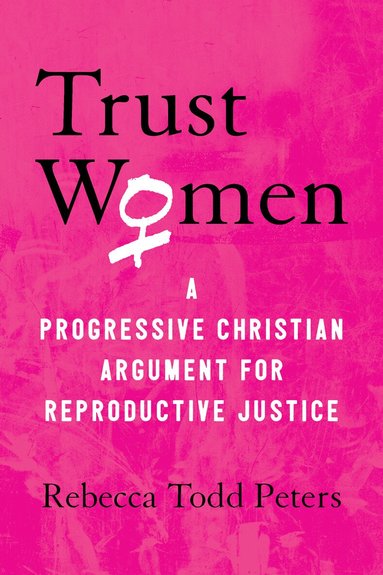 Rebecca Todd Peters - Trust Women, Häftad