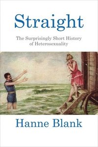 bokomslag Straight: The Surprisingly Short History of Heterosexuality