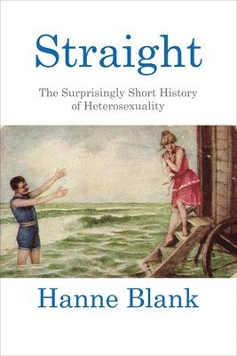 Straight: The Surprisingly Short History of Heterosexuality 1