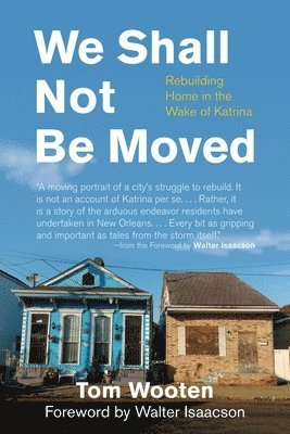 Tom Wooten - We Shall Not Be Moved: Rebuilding Home in the Wake of Katrina, Häftad