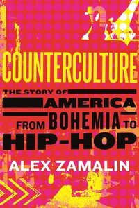 bokomslag Counterculture: The Story of America from Bohemia to Hip-Hop