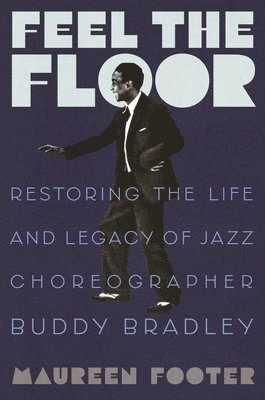 bokomslag Feel the Floor: Restoring the Life and Legacy of Jazz Choreographer Buddy Bradley