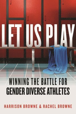 bokomslag Let Us Play: Winning the Battle for Gender Diverse Athletes