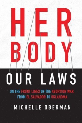 Michelle Oberman - Her Body, Our Laws, Inbunden