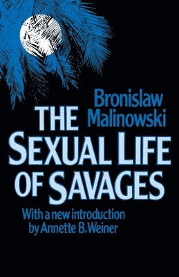Bronislaw Malinowski - Sexual Life of Savages, Häftad