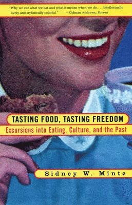 Sidney W. Mintz, Sidney Wilfred Mintz - Tasting Food, Tasting Freedom: Excursions Into Eating, Power, and the Past, Häftad