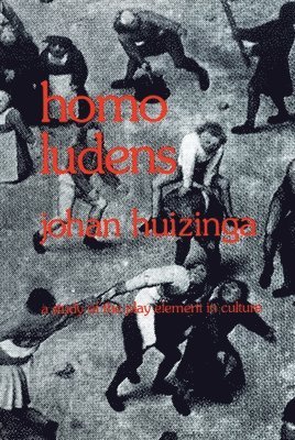 Johan Huizinga - Homo Ludens: A Study of the Play-Element in Culture, Häftad