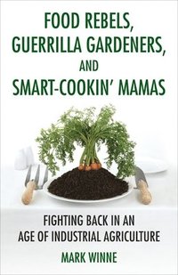 bokomslag Food Rebels, Guerrilla Gardeners, and Smart-Cookin' Mamas