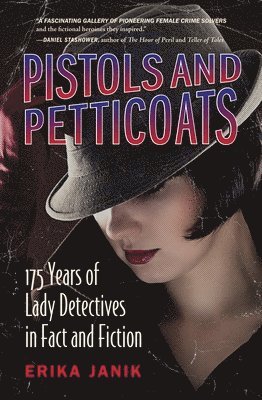 Erika Janik - Pistols and Petticoats: 175 Years of Lady Detectives in Fact and Fiction, Häftad