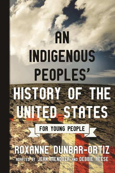 Roxanne Dunbar-Ortiz - Indigenous Peoples' History of the United States for Young People, Häftad