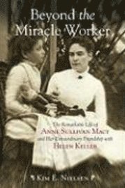 Kim E. Nielsen - Beyond the Miracle Worker, Inbunden