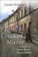 Louise Steinman - The Crooked Mirror: A Memoir of Polish-Jewish Reconciliation, Inbunden