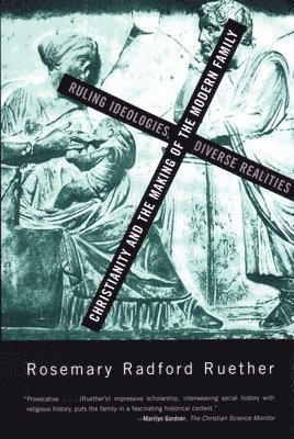 Rosemary Radford Ruether - Christianity and the Making of the Modern Family, Häftad