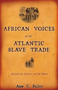 bokomslag African Voices of the Atlantic Slave Trade: Beyond the Silence and the Shame