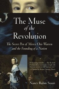 bokomslag The Muse of the Revolution: The Secret Pen of Mercy Otis Warren and the Founding of a Nation