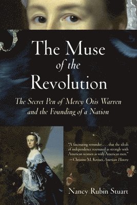 The Muse of the Revolution: The Secret Pen of Mercy Otis Warren and the Founding of a Nation 1