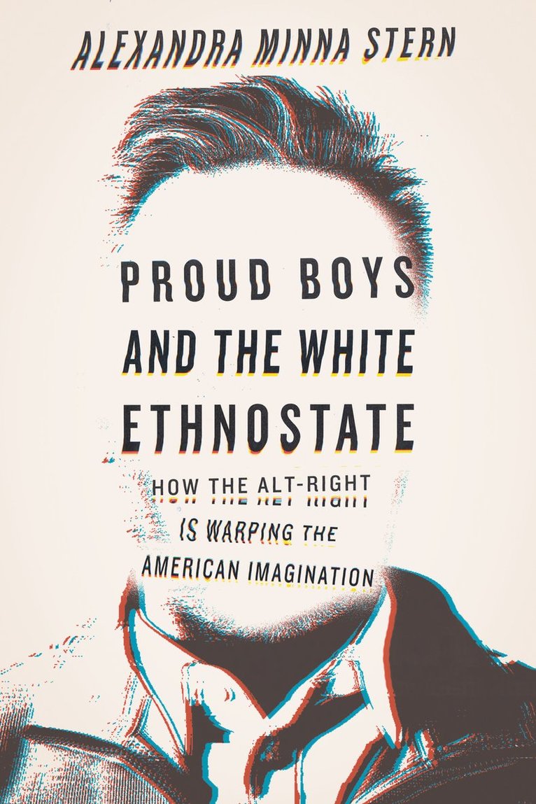 Alexandra Minna Stern - Proud Boys and the White Ethnostate, Inbunden