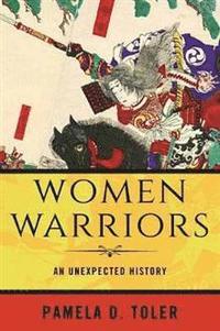 bokomslag Women Warriors: An Unexpected History