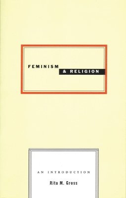 Rita M. Gross - Feminism and Religion, Häftad