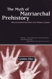 bokomslag The Myth of Matriarchal Prehistory