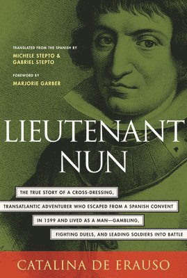 bokomslag Lieutenant Nun: The True Story of a Cross-Dressing, Transatlantic Adventurer Who Escaped from a Spanish Convent in 1599 and Lived as a Man