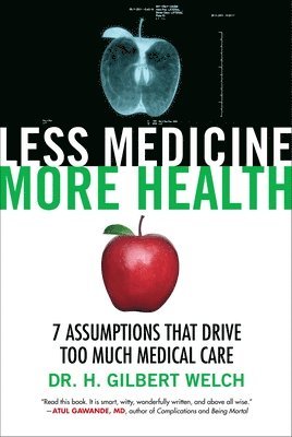 Gilbert Welch - Less Medicine, More Health, Inbunden
