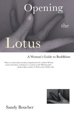Sandy Boucher - Opening the Lotus: A Woman's Guide to Buddhism, Häftad